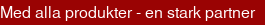 Med alla produkter - en stark partner