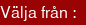 Välja från :